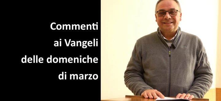 Video-commenti ai Vangeli delle domeniche di marzo a cura di don Coccato