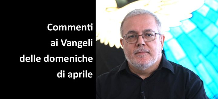 Video-commenti ai Vangeli delle domeniche di aprile a cura di padre Ferrari